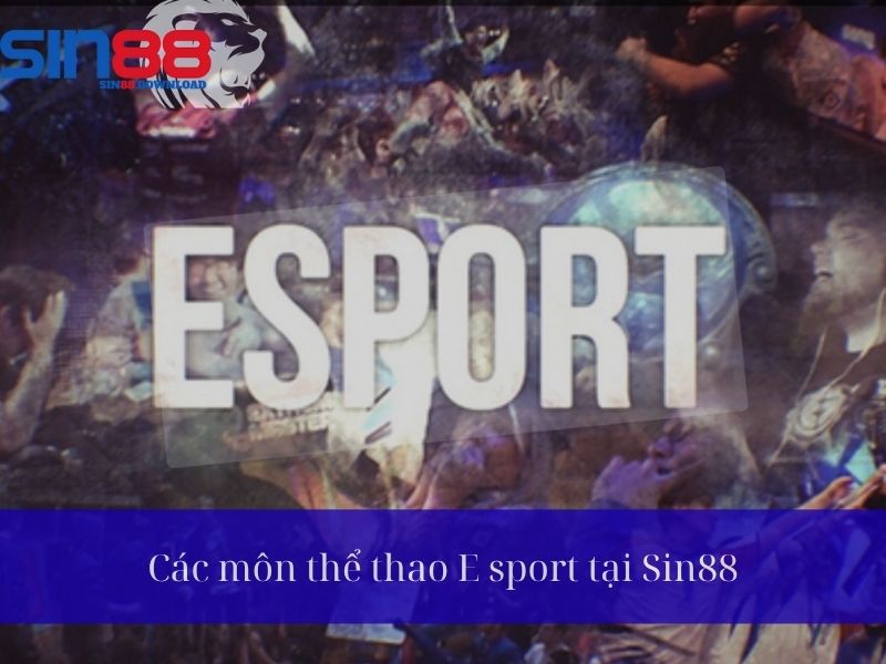 Các kèo E sport phổ biến tại Sin88